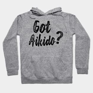 Aikido - Got Aikido? Hoodie